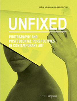 UNFIXED. Photography and Postcolonial Perspectives in Contemporary Art